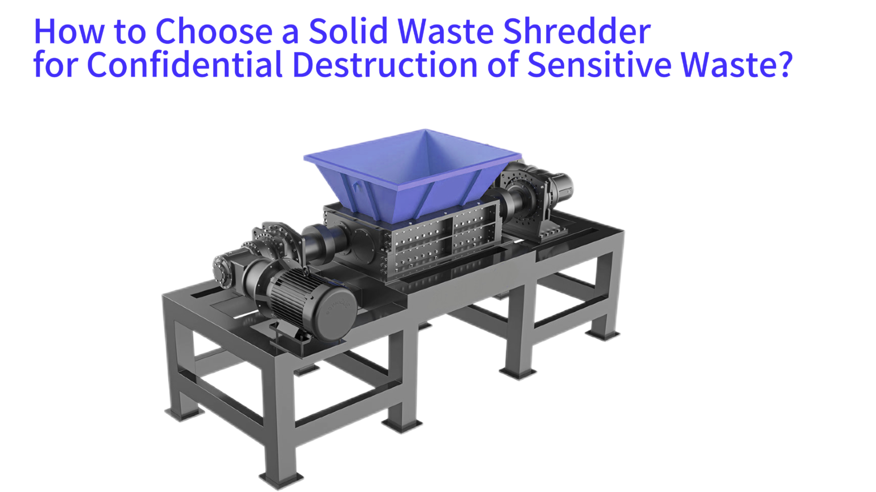 How to Choose a Solid Waste Shredder for Confidential Destruction of Sensitive Waste?