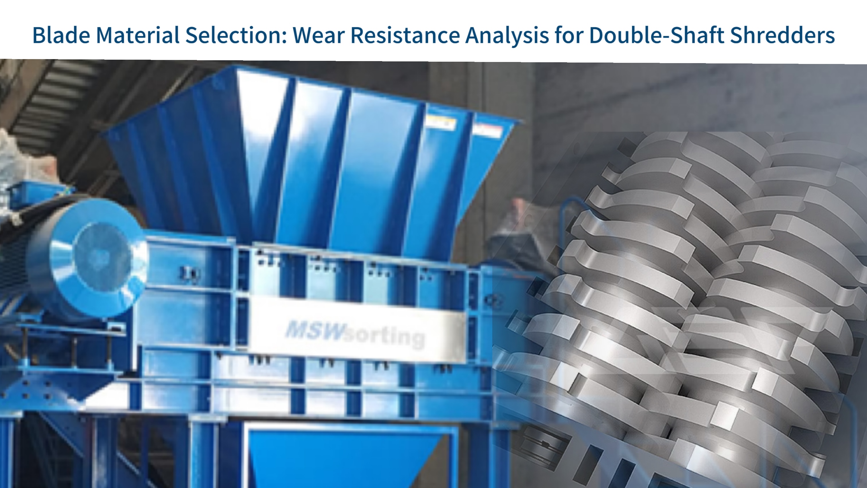 Blade Material Selection: Wear Resistance Analysis for Double-Shaft Shredders