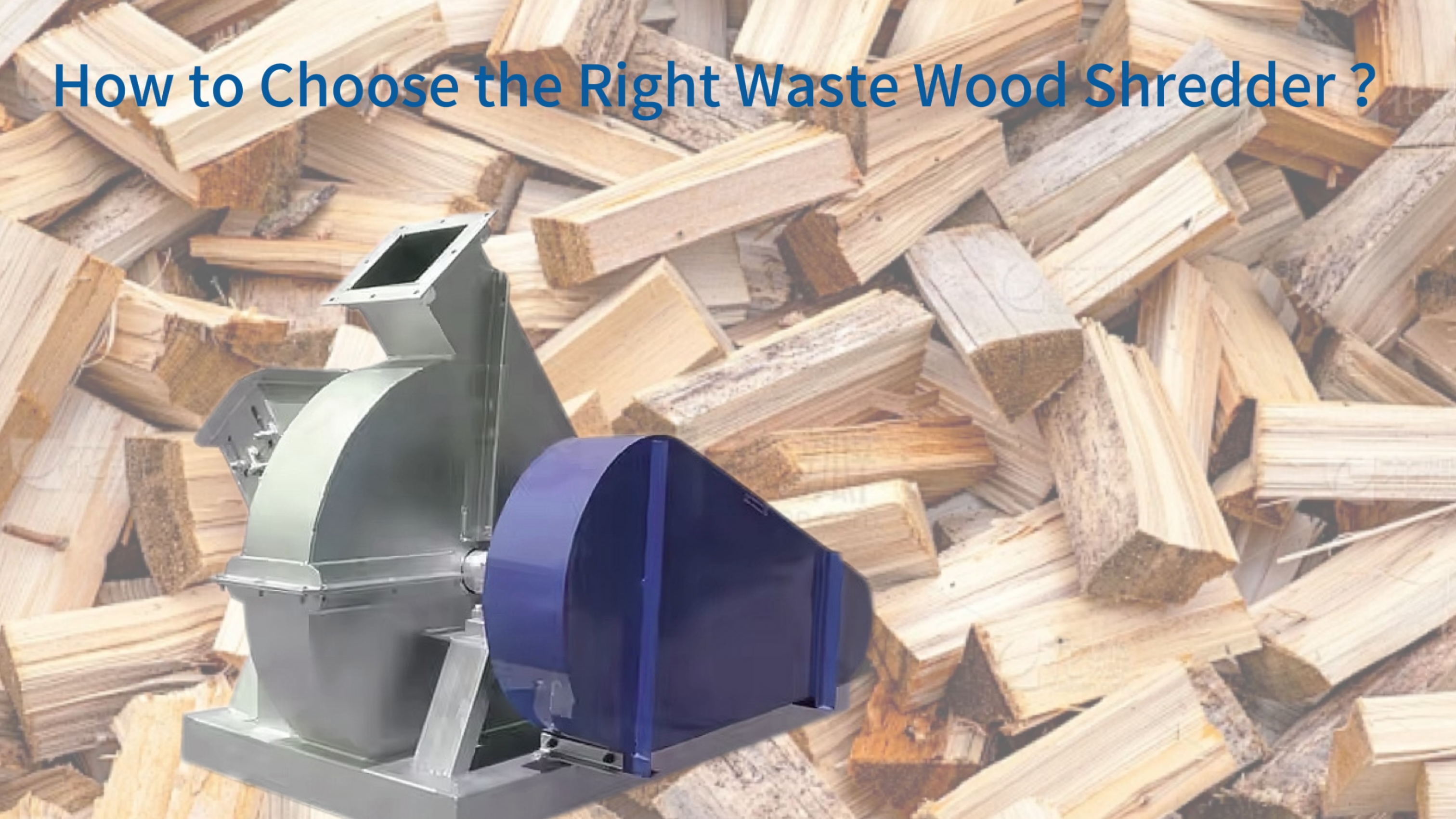 How to Choose the Right Waste Wood Shredder Based on Wood Type?