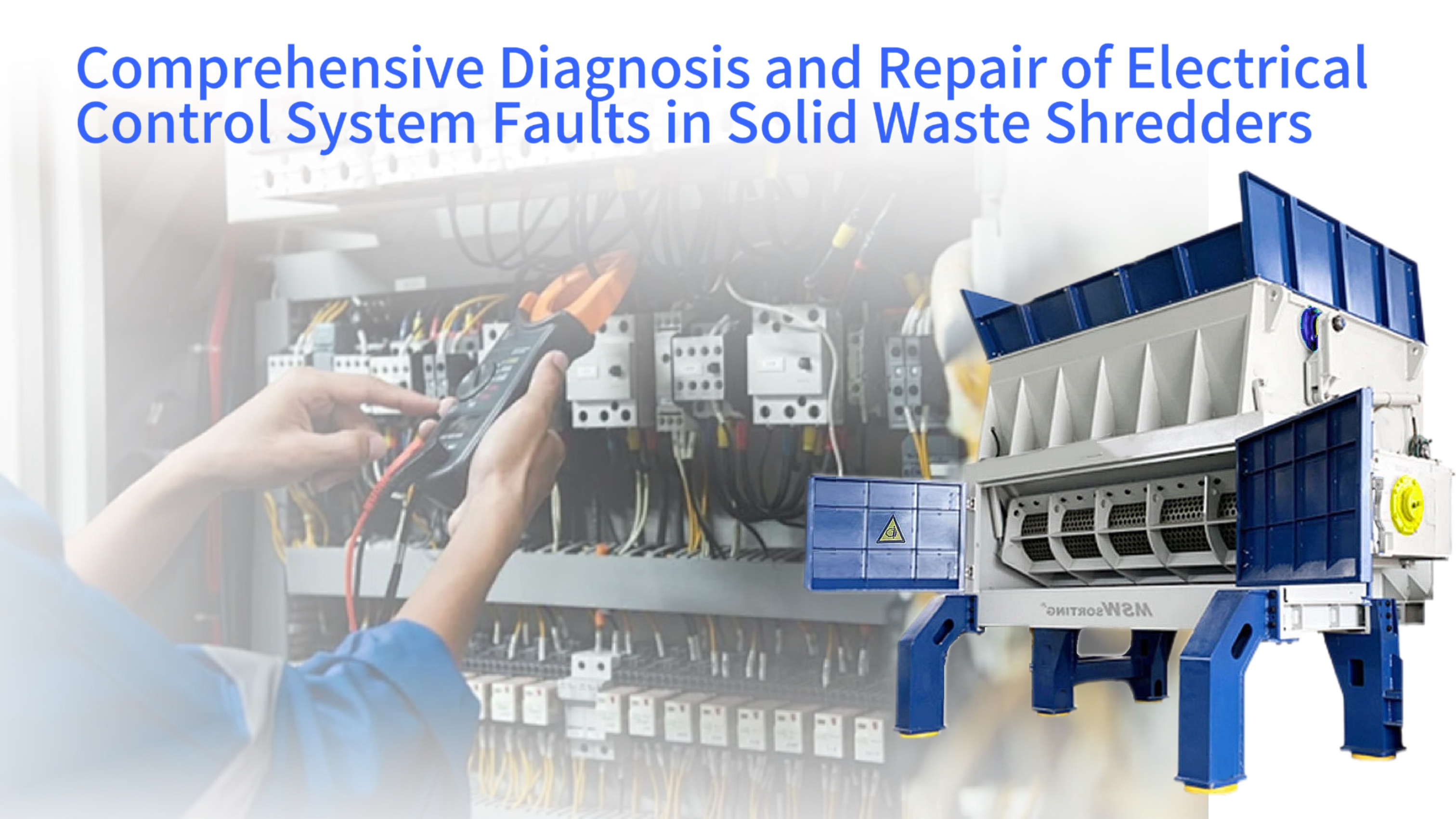 Comprehensive Diagnosis and Repair of Electrical Control System Faults in Solid Waste Shredders